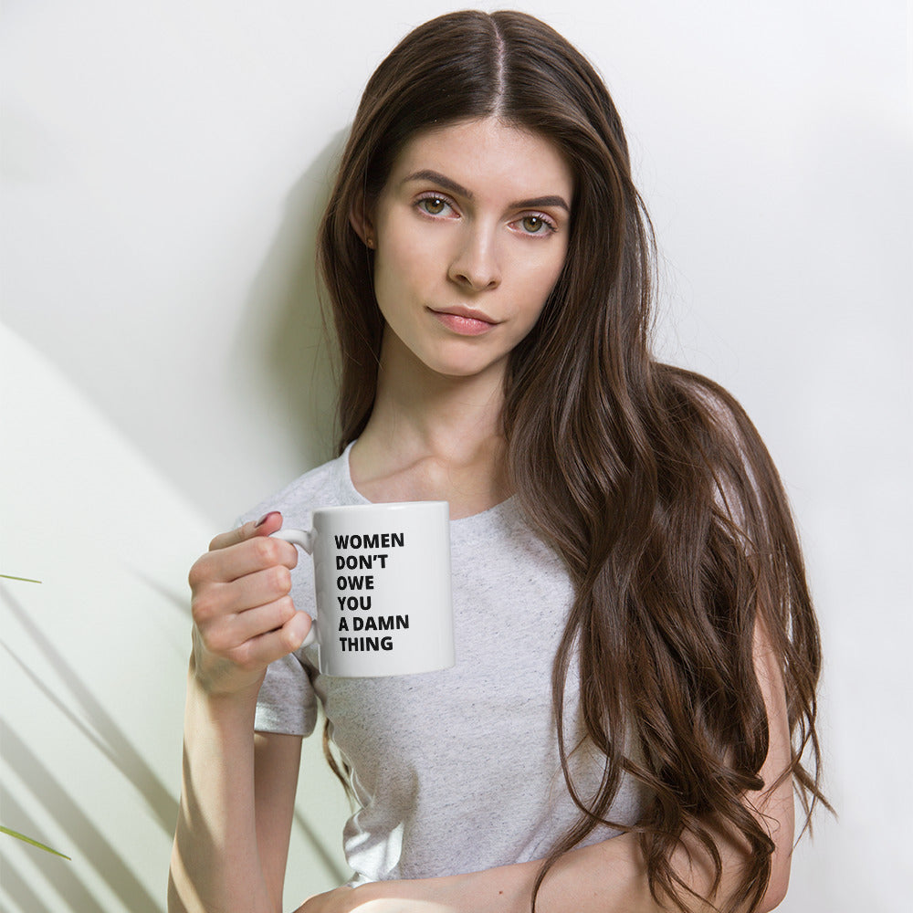 Women Don't Owe You - White Glossy Mug