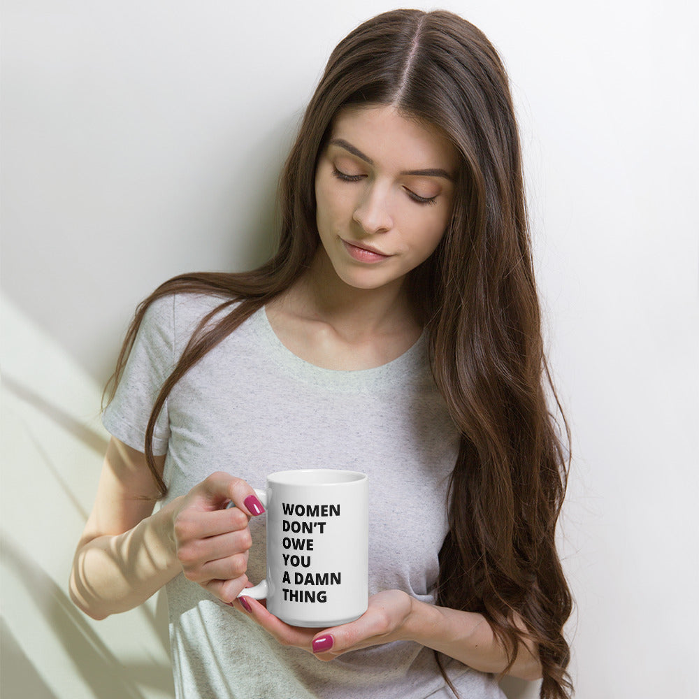Women Don't Owe You - White Glossy Mug
