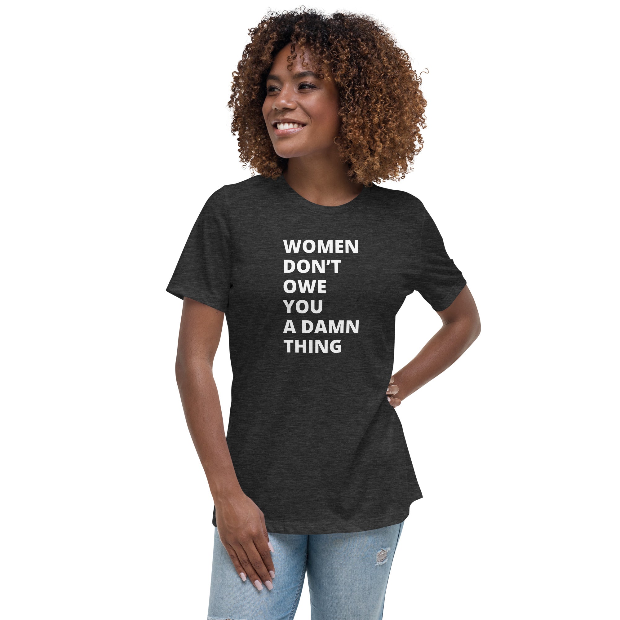 Women Don't Owe You - Women's Relaxed T-Shirt