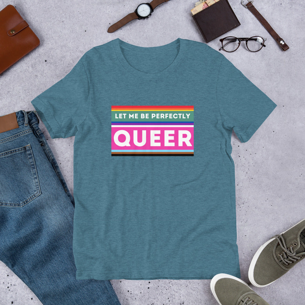 Let Me Be Perfectly Queer - Unisex T-Shirt
