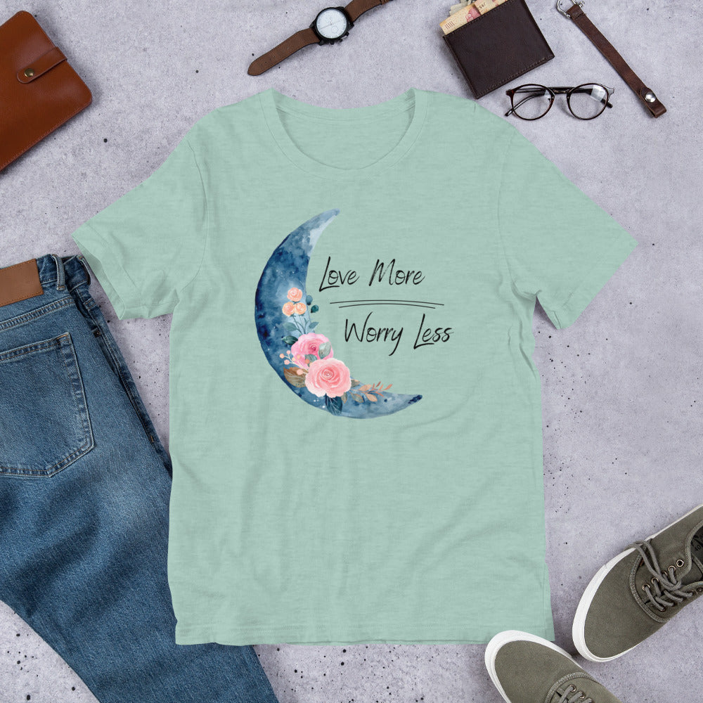 Love More, Worry Less Unisex T-Shirt