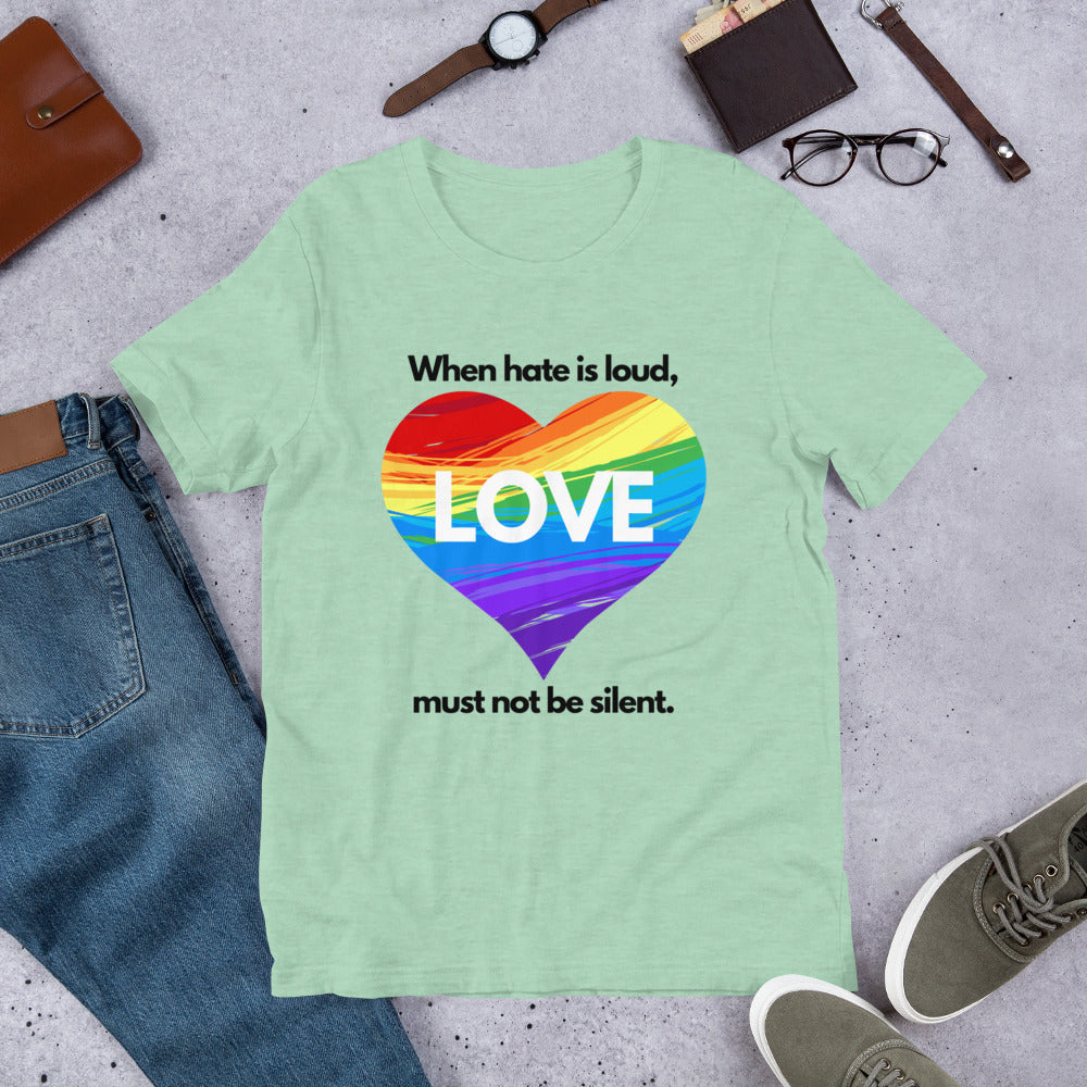When Hate Is Loud - Unisex T-Shirt