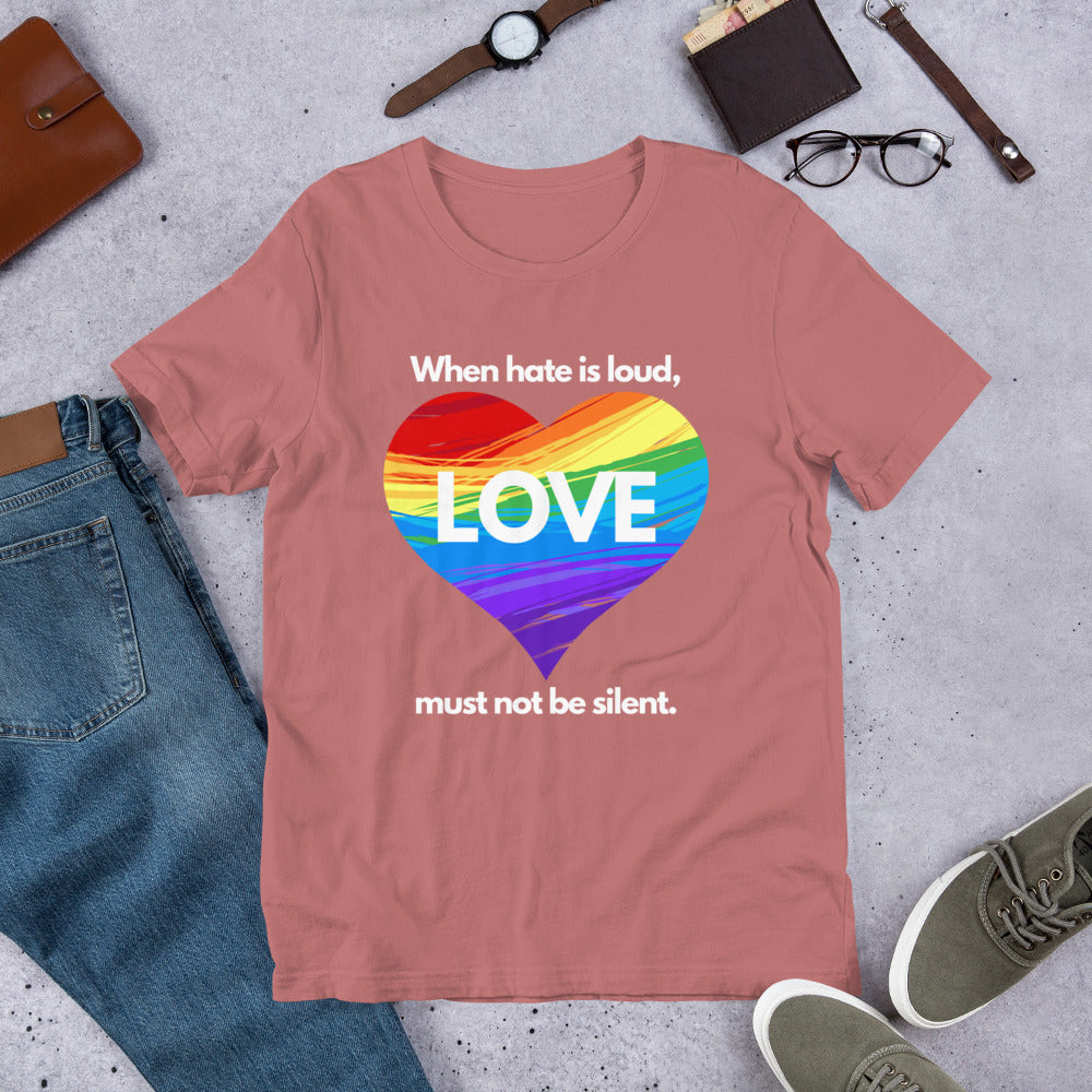 When Hate Is Loud - Unisex T-Shirt
