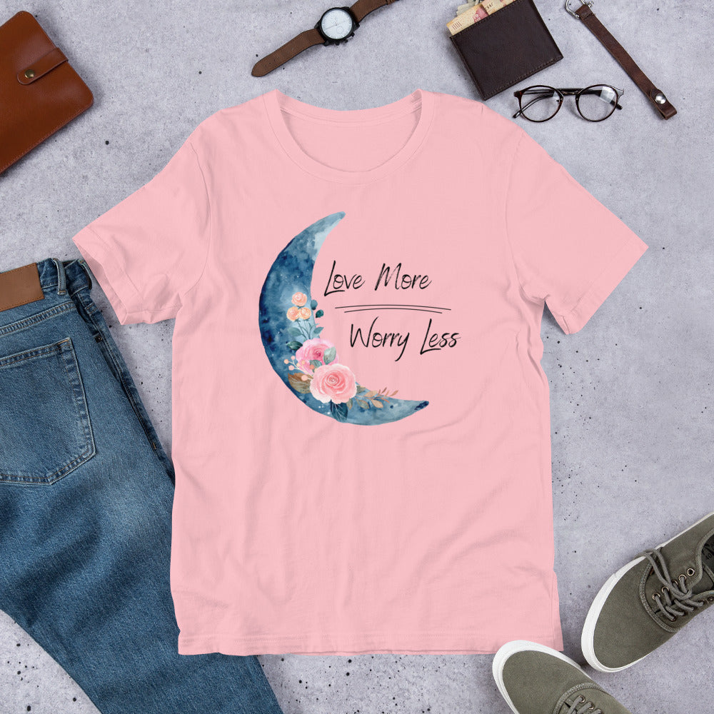 Love More, Worry Less Unisex T-Shirt