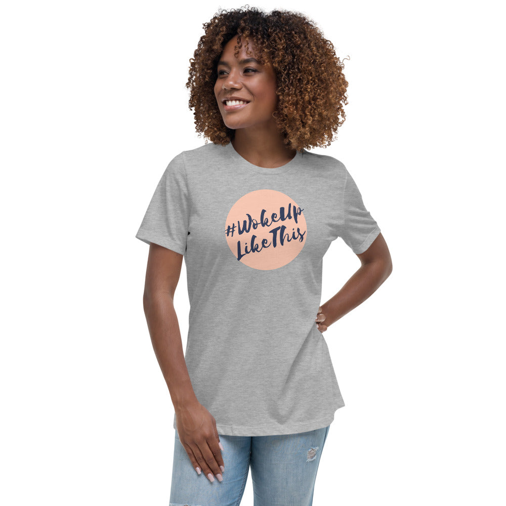 Woke Up Like This - Women's Relaxed T-Shirt