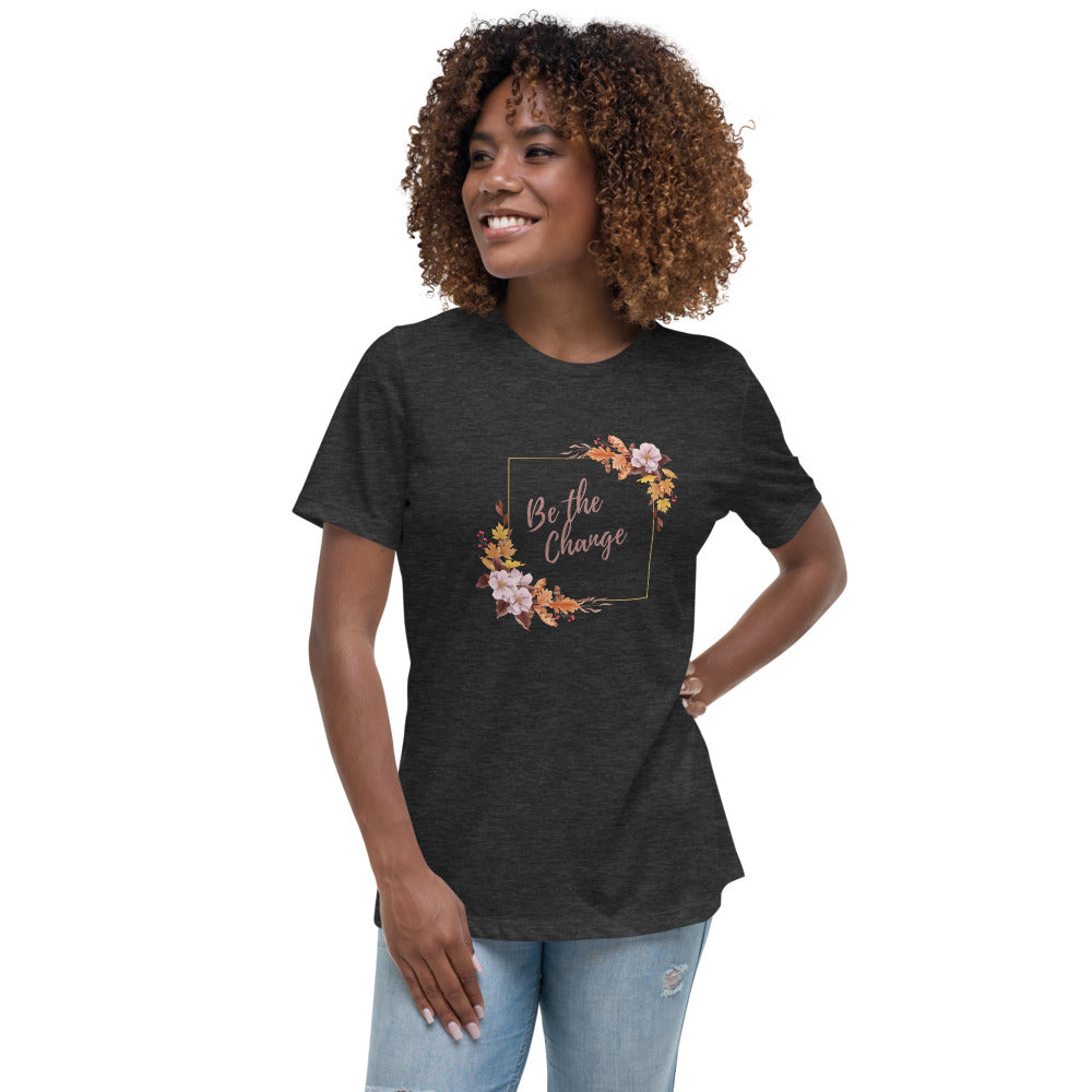 Be the Change - Women's Relaxed T-Shirt