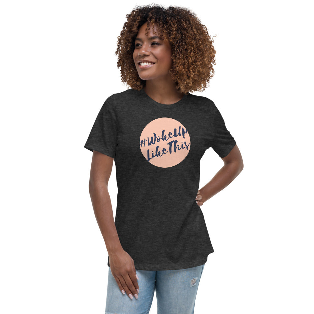 Woke Up Like This - Women's Relaxed T-Shirt
