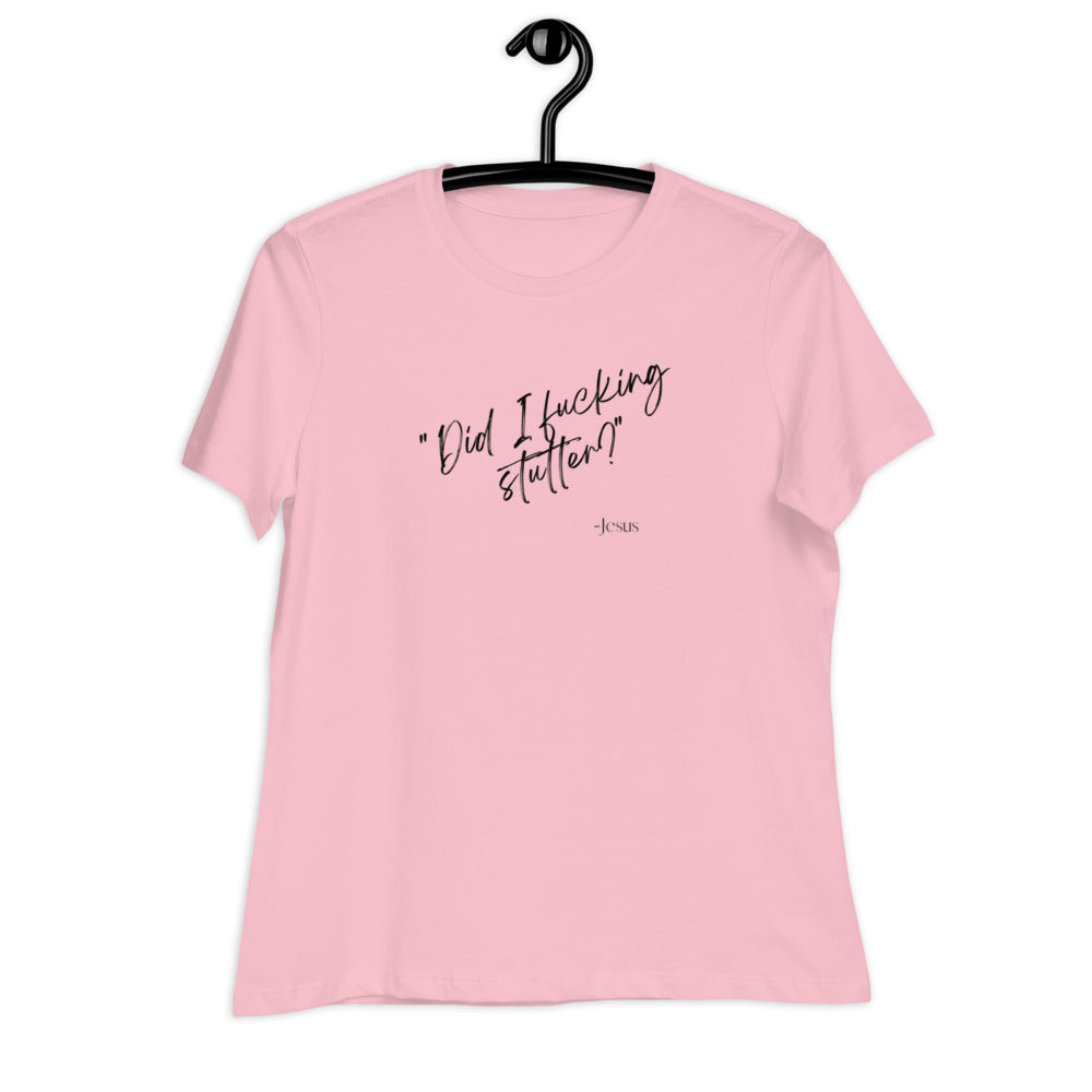 Did I Stutter - Women's Relaxed T-Shirt