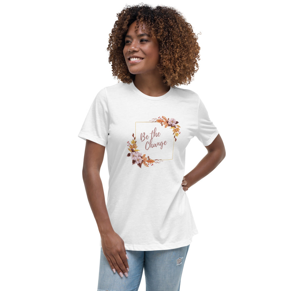 Be the Change - Women's Relaxed T-Shirt