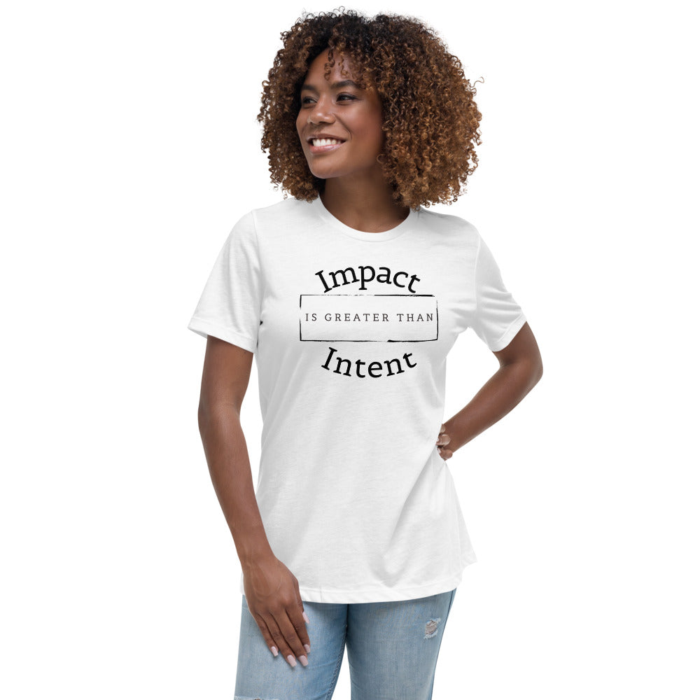 Impact > Intent - Women's Relaxed T-Shirt
